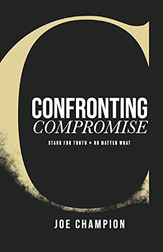 Imagen de archivo de Confronting Compromise: Stand For Truth - No Matter What a la venta por GreatBookPrices