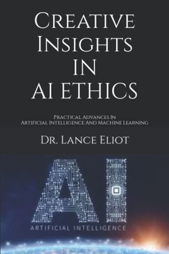 Imagen de archivo de Creative Insights In AI Ethics: Practical Advances In Artificial Intelligence And Machine Learning a la venta por Learnearly Books