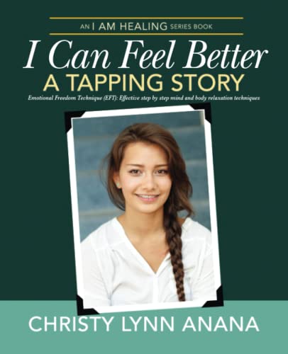 Stock image for I Can Feel Better: A Tapping Story: Emotional Freedom Technique (EFT): Effective step by step mind and body relaxation for kids, teens and adults (I Am Healing) for sale by ThriftBooks-Atlanta