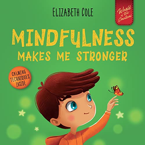 Stock image for Mindfulness Makes Me Stronger: Kid's Book to Find Calm, Keep Focus and Overcome Anxiety (Children's Book for Boys and Girls) (World of Kids Emotions) for sale by SecondSale