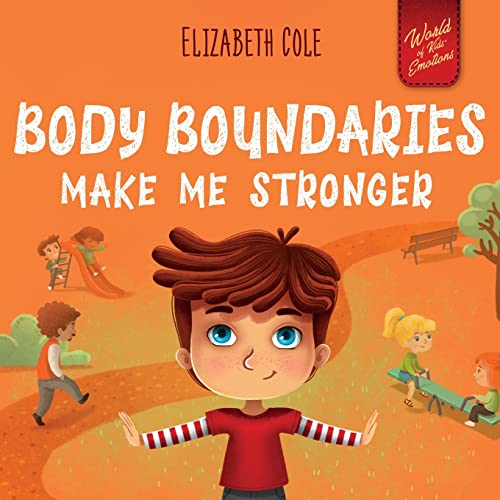 Stock image for Body Boundaries Make Me Stronger: Personal Safety Book for Kids about Body Safety, Personal Space, Private Parts and Consent that Teaches Social Skills and Body Awareness (World of Kids Emotions) for sale by Goodwill Books
