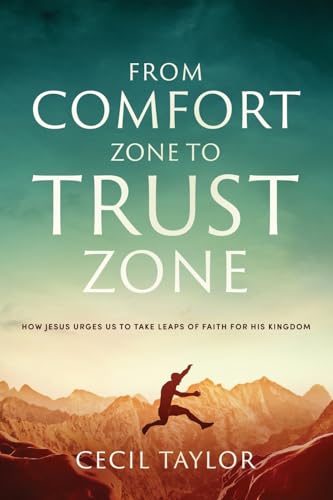 Stock image for From Comfort Zone to Trust Zone: How Jesus Urges us to take Leaps of Faith for His Kingdom for sale by GreatBookPrices