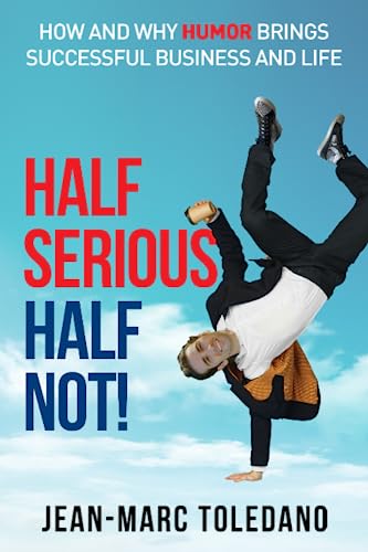 Stock image for Half Serious Half Not!: How And Why Humor Brings Successful Business And Life for sale by ThriftBooks-Atlanta