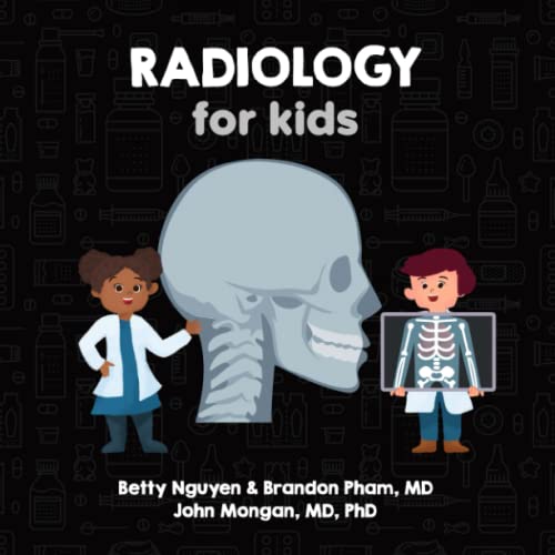 Stock image for Radiology for Kids: A Fun Picture Book About X-rays, CT, MRI, and Ultrasound for Children (Gift for Kids, Teachers, and Medical Students) (Medical School for Kids) for sale by GF Books, Inc.