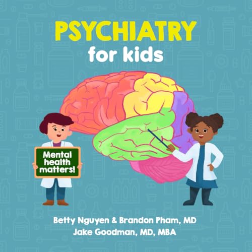 Stock image for Psychiatry for Kids: A Fun Picture Book About Mental Illnesses and Developmental Disabilities for Children (Gift for Kids, Teachers, and Medical Students) (Medical School for Kids) for sale by GF Books, Inc.