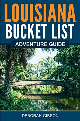 

Louisiana Bucket List Adventure Guide: Explore 100 Offbeat Destinations You Must Visit!