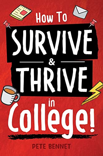 Imagen de archivo de How to Survive & Thrive in College: From Buying Textbooks, Dealing With Weird Roommates, Mastering Your Exams, Handling Stress, Preparing for Your Future and Everything in Between a la venta por Reliant Bookstore