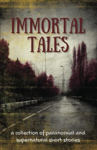 Imagen de archivo de Immortal Tales: a collection of paranormal and supernatural short stories a la venta por Books Unplugged
