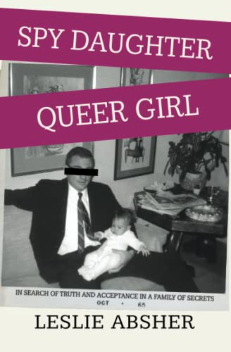Beispielbild fr Spy Daughter, Queer Girl: In Search of Truth and Acceptance in a Family of Secrets zum Verkauf von Goodwill Books