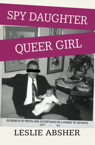 Imagen de archivo de Spy Daughter, Queer Girl: In Search of Truth and Acceptance in a Family of Secrets a la venta por Goodwill Books