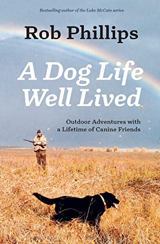 Stock image for A Dog Life Well Lived: Outdoor Adventures with a Lifetime of Canine Friends for sale by GF Books, Inc.