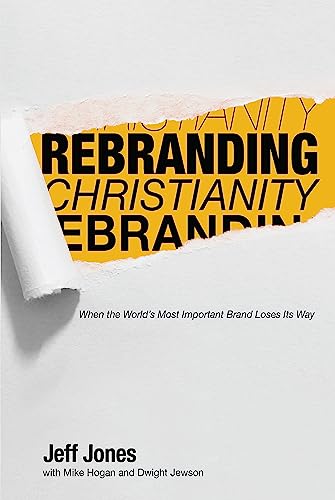 Stock image for Rebranding Christianity: When The World's Most Important Brand Loses Its Way for sale by SecondSale
