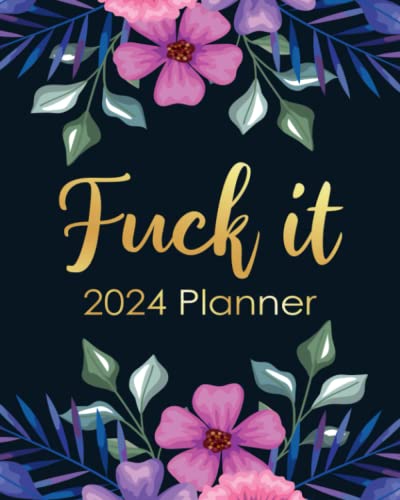 9781957633343: Fuck It 2024 Planner: Funny Weekly Organizer with Over 100 Sweary Affirmations and Badass Quotations