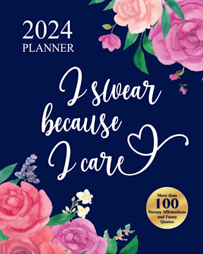 Beispielbild fr 2024 Planner I Swear Because I Care: Funny Weekly Organizer With Over 100 Sweary Affirmations and Badass Quotations zum Verkauf von WorldofBooks