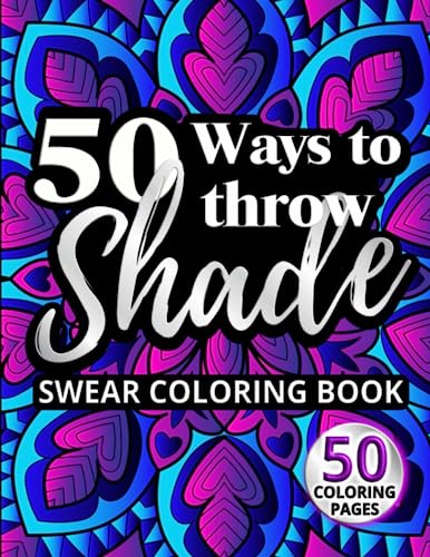 9781957633459: 50 Ways to Throw Shade Swear Coloring Book: Funny Quotes and Offensive Profanity Designs for Adults (Swear Word Coloring Books for Women)