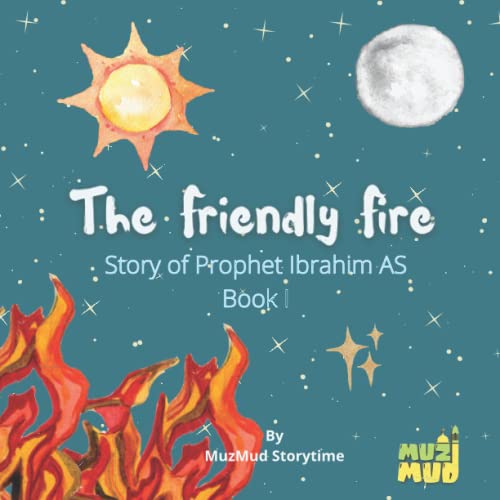 Beispielbild fr The Friendly Fire Story of Prophet Ibrahim AS Book I: Islamic Stories for Children zum Verkauf von GF Books, Inc.