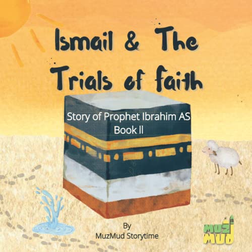 Beispielbild fr Ismail & The Trials of Faith: Story of Prophet Ibrahim AS Book ll (Prophets Series for Kids) zum Verkauf von GF Books, Inc.
