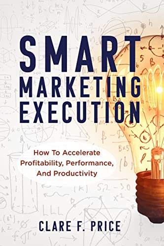 Beispielbild fr Smart Marketing Execution: How to Accelerate Profitability, Performance, and Productivity zum Verkauf von GreatBookPrices