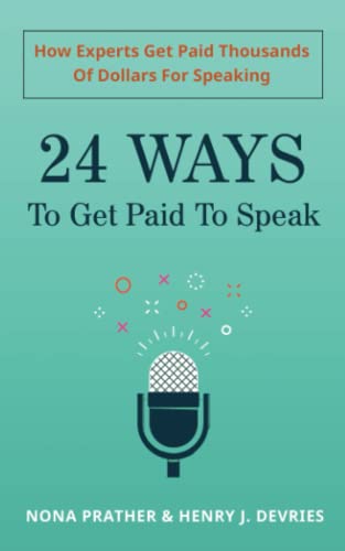 Imagen de archivo de 24 Ways To Get Paid To Speak: How Experts Get Paid Thousands Of Dollars For Speaking a la venta por Books Unplugged
