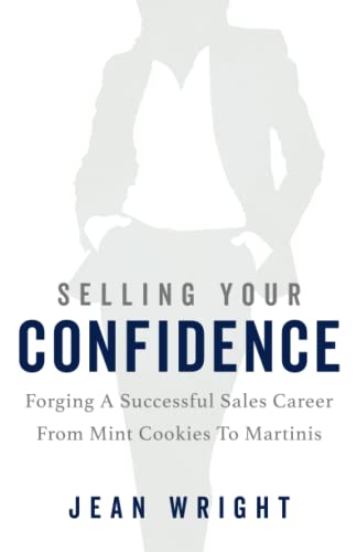 Beispielbild fr Selling Your Confidence: Forging A Successful Sales Career From Mint Cookies To Martinis zum Verkauf von Wonder Book