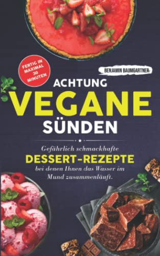 Imagen de archivo de Achtung, VEGANE Snden: Gefhrlich schmackhafte Dessert-Rezepte, bei denen Ihnen das Wasser im Mund zusammenluft. Fertig in maximal 30 Minuten a la venta por medimops