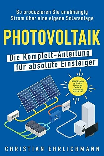 Stock image for Photovoltaik - Die Komplett-Anleitung f?r absolute Einsteiger for sale by PBShop.store US