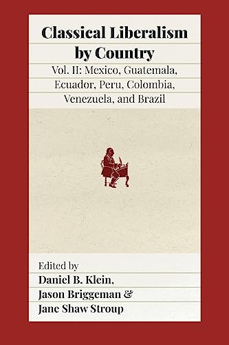 Beispielbild fr Classical Liberalism by Country, Volume II: Mexico, Guatemala, Ecuador, Peru, Colombia, Venezuela, and Brazil zum Verkauf von GreatBookPrices