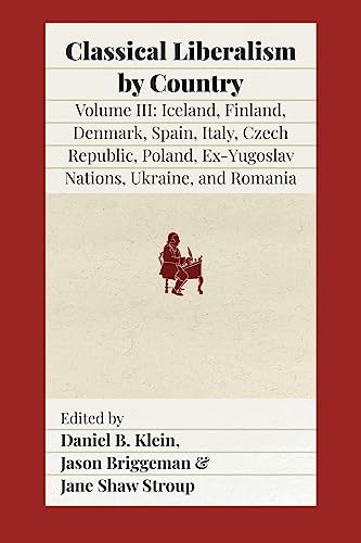 9781957698076: Classical Liberalism by Country, Volume III: Iceland, Finland, Denmark, Spain, Italy, Czech Republic, Poland, Ex-Yugoslav Nations, Ukraine, Romania