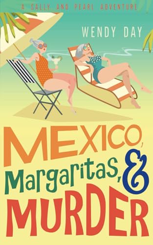 Beispielbild fr Mexico, Margaritas, and Murder: The delightful laugh-out-loud mystery adventure featuring best friends Sally and Pearl (Sally and Pearl Adventure Club) zum Verkauf von Goodwill of Colorado