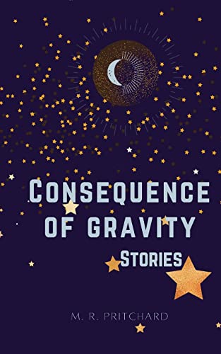 Stock image for Consequence of Gravity: A collection of Short Stories and Poetry for sale by ThriftBooks-Atlanta