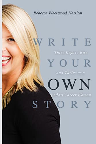 

Write Your OWN Story: Three Keys to Rise and Thrive as a Badass Career Woman