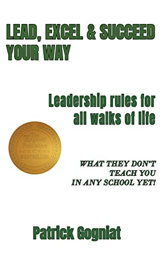 Stock image for Lead, Excel & Succeed Your Way: Leadership rules for all walks of life for sale by Lucky's Textbooks