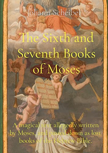 Stock image for The Sixth and Seventh Books of Moses: A magical text allegedly written by Moses, and passed down as lost books of the Hebrew Bible. for sale by GreatBookPrices