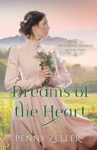 Stock image for Dreams of the Heart: (Wyoming Sunrise Series Book 2) for sale by GF Books, Inc.