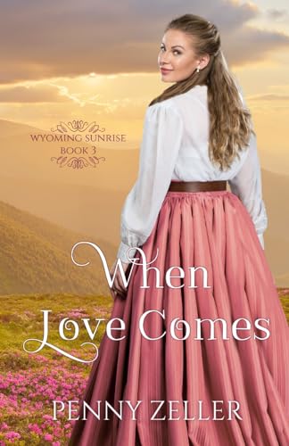 9781957847184: When Love Comes: (Wyoming Sunrise Series Book 3)