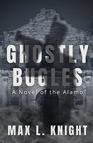 Stock image for Ghostly Bugles: A Novel of the Alamo for sale by ThriftBooks-Dallas
