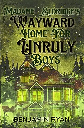 Stock image for Madame Eldridge's Wayward Home for Unruly Boys for sale by GF Books, Inc.