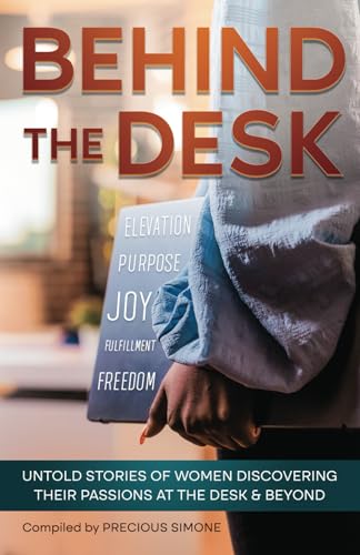 Stock image for Behind The Desk: Untold Stories of Women Discovering Their Passions at the Desk & Beyond for sale by Books Unplugged