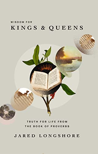 Stock image for Wisdom for Kings and Queens: Truth for Life from the Book of Proverbs for sale by Half Price Books Inc.