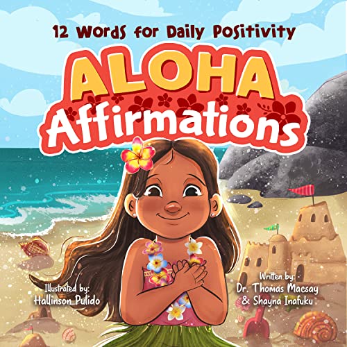 Stock image for Aloha Affirmations: 12 words for daily positivity - Kids Mindfulness Books for Ages 3-7, The Ultimate Positive Affirmations Book - Discover Beautiful and Uplifting Hawaiian Affirmations That Teach Self Love for Kids Mindfulness for sale by Goodwill of Colorado