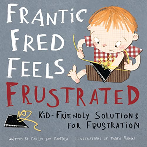 Beispielbild fr Frantic Fred Feels Frustrated: How To Cope With Frustration - A Children's Social Emotional Book to Manage Temper Tantrums - Mindfulness Kid's Book - Anger Management Book for Kids Ages 3-8 zum Verkauf von SecondSale