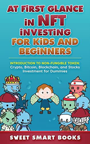 Stock image for At first glance in NFT Investing for Kids and Beginners: Introduction to Non-Fungible Token: Crypto, Bitcoin, Blockchain, and Stocks Investing for sale by PlumCircle