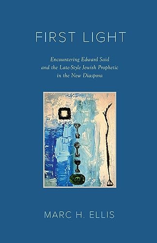 Stock image for First Light: Encountering Edward Said and the Late-Style Jewish Prophetic in the New Diaspora for sale by Books From California