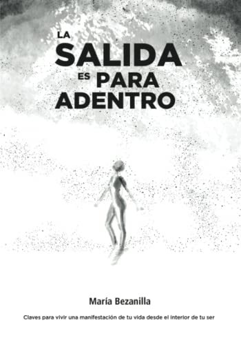 

La salida es para adentro: Claves para vivir una manifestación de tu vida desde el interior de tu ser (Spanish Edition)