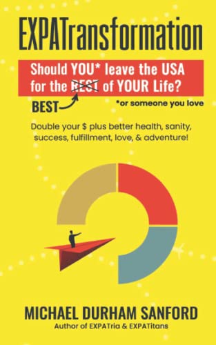 Stock image for EXPATransformation: Should YOU, or someone you love, leave the USA for the BEST of Your Life? for sale by GF Books, Inc.