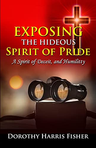 Stock image for Exposing the Hideous Spirit of Pride, A Spirit of Deceit, and Humility for sale by GreatBookPrices