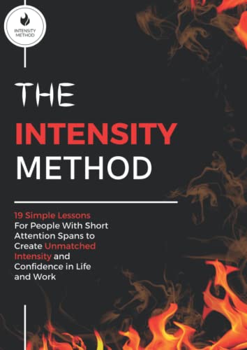 Stock image for The Intensity Method: 19 Simple Lessons For People with Short Attention Spans to Create Unmatched Intensity and Confidence in Life and Work for sale by Omega
