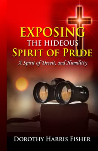 Stock image for Exposing the Hideous Spirit of Pride, A Spirit of Deceit, and Humility for sale by ThriftBooks-Dallas