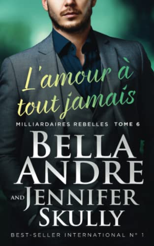 Imagen de archivo de L'amour  tout jamais (Milliardaires Rebelles 6) (French Edition) a la venta por GF Books, Inc.