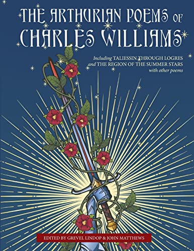 Stock image for The Arthurian Poems of Charles Williams: Including Taliessin Through Logres and The Region of the Summer Stars with Other Poems for sale by Lucky's Textbooks